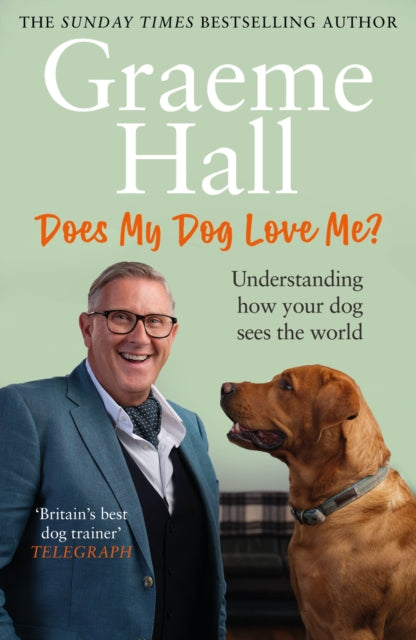 Does My Dog Love Me?, Understanding how your dog sees the world 9781529149241 Graeme Hall