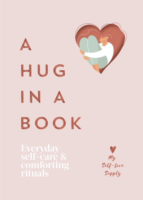 Hug in a Book, Everyday Self-Care and Comforting Rituals 9781529149630 My Self-Love Supply