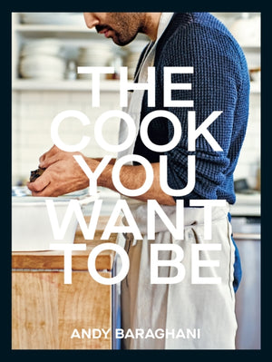 Cook You Want to Be, Everyday Recipes to Impress