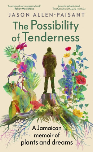 Possibility of Tenderness, A Jamaican memoir of plants and dreams