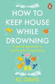 How to Keep House While Drowning, A gentle approach to cleaning and organising 9781529159417 K. C. Davis