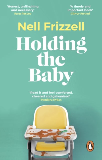 Holding the Baby, Milk, sweat and tears from the frontline of motherhood 9781529176834 Nell Frizzell