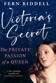 Victoria's Secret, The Private Passion of a Queen 9781529199314 Fern Riddell