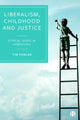 Book cover of: Liberalism, Childhood and Justice. By: Tim Fowler