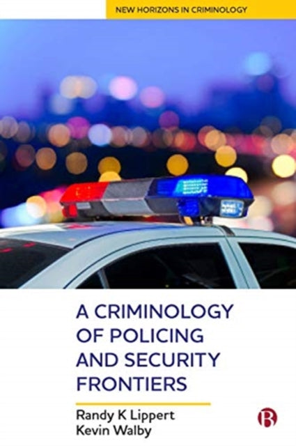 Book cover of: Criminology of Policing and Security Frontiers. By: Randy Lippert