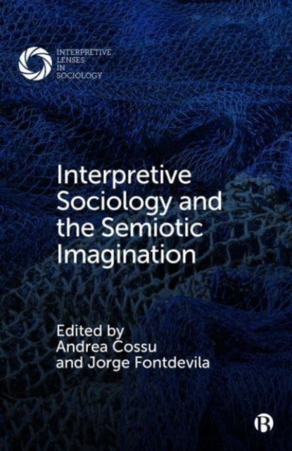 Book cover of: Interpretive Sociology and the Semiotic Imagination. By: J. I. Hans Bakker