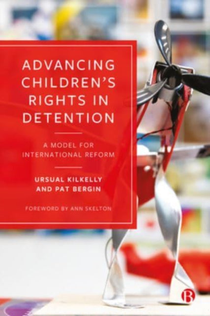 Book cover of: Advancing Children’s Rights in Detention. By: Ursula Kilkelly