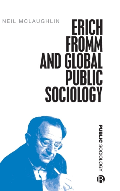 Book cover of: Erich Fromm and Global Public Sociology. By: Neil McLaughlin