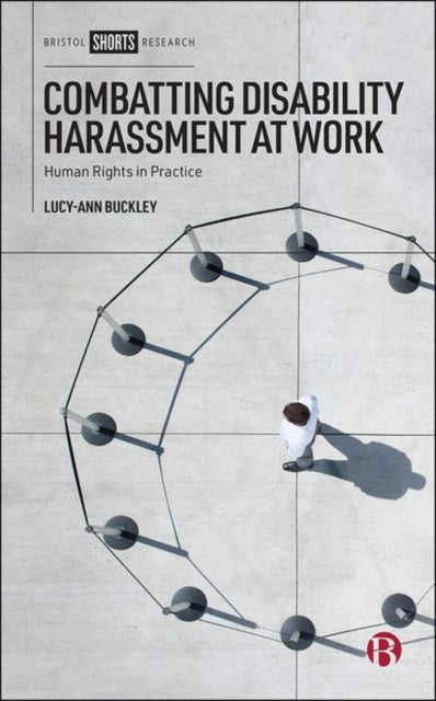 Book cover of: Combatting Disability Harassment at Work. By: Lucy-Ann Buckley