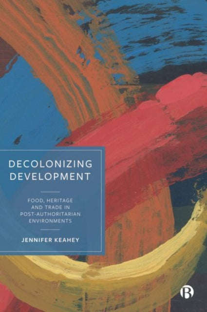 Book cover of: Decolonizing Development. By: Jennifer Keahey
