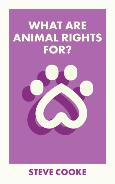 Book cover of: What Are Animal Rights For?. By: Steve Cooke