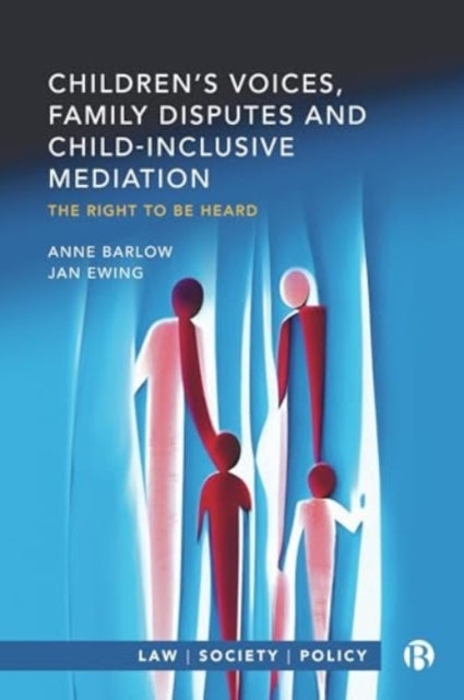 Book cover of: Children’s Voices, Family Disputes and Child-Inclusive Mediation. By: Anne Barlow