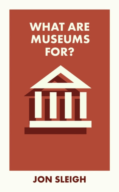 Book cover of: What Are Museums For?. By: Jon Sleigh