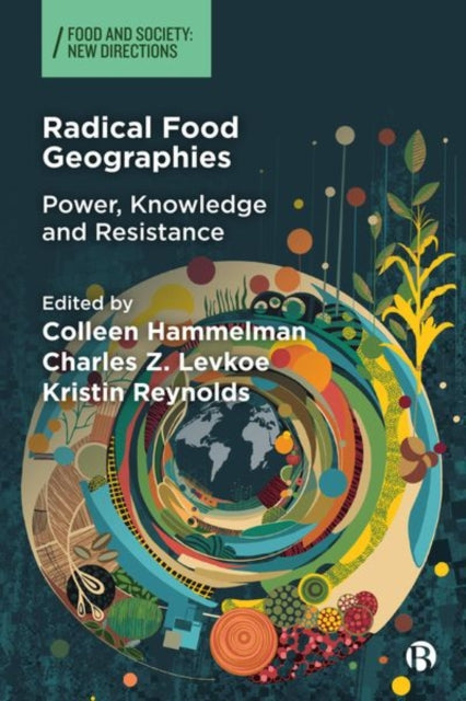 Book cover of: Radical Food Geographies. By: Colleen Hammelman