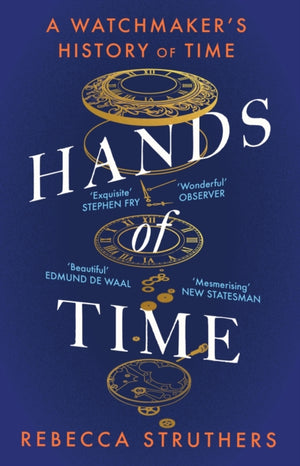 Hands of Time, A Watchmaker's History of Time. 'An exquisite book' - STEPHEN FRY