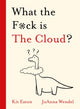 Book cover of: What the F*ck is The Cloud?. By: Kit Eaton