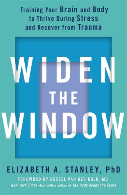 Widen the Window, Training your brain and body to thrive during stress and recover from trauma 9781529352788 Elizabeth Stanley
