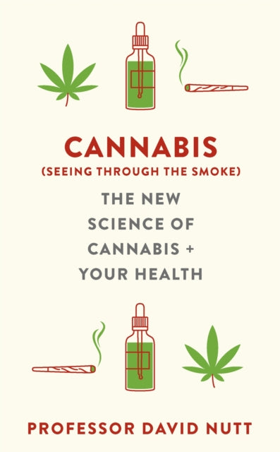 Cannabis (seeing through the smoke), The New Science of Cannabis and Your Health 9781529360523 Professor David Nutt