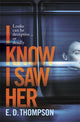 Book cover of: I Know I Saw Her. By: E. D. Thompson