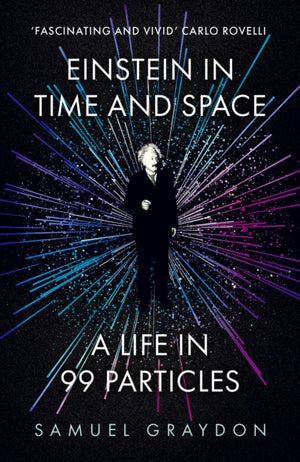 Einstein in Time and Space, A Life in 99 Particles