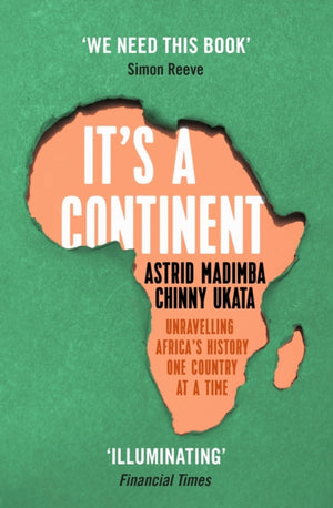 It's a Continent, Unravelling Africa's history one country at a time ''We need this book.' SIMON REEVE