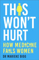 This Won't Hurt, How Medicine Fails Women 9781529377699 Marieke Bigg