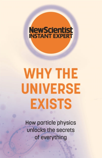 Book cover of: Why the Universe Exists. By: New Scientist