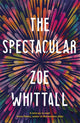 Book cover of: Spectacular. By: Zoe Whittall