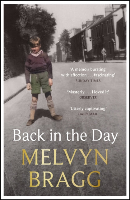 Back in the Day, The deeply affecting, first ever memoir by beloved national treasure Melvyn Bragg 9781529394498 Melvyn Bragg