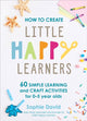 Book cover of: How to Create Little Happy Learners. By: Sophie David