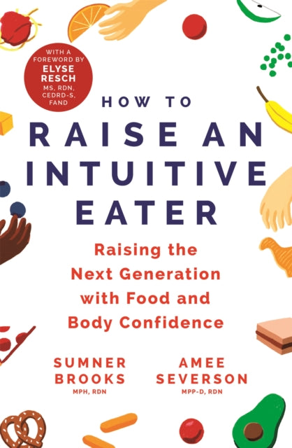 Book cover of: How to Raise an Intuitive Eater. By: Sumner Brooks