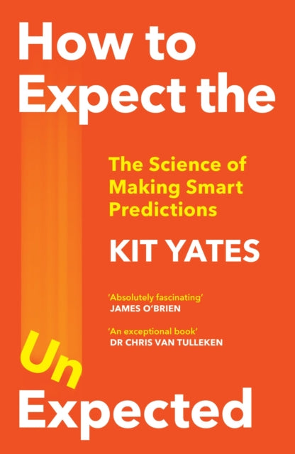 How to Expect the Unexpected, The Science of Making Smart Predictions 9781529408690 Kit Yates
