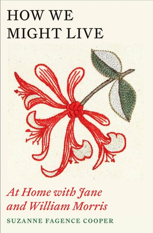 How We Might Live, At Home with Jane and William Morris