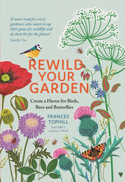 Rewild Your Garden, Create a Haven for Birds, Bees and Butterflies 9781529410259 Frances Tophill