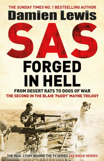 SAS Forged in Hell, From Desert Rats to Dogs of War: The Second in the Blair 'Paddy' Mayne Trilogy 9781529413847 Damien Lewis