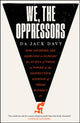 Book cover of: We, the Oppressors. By: Jack Davy