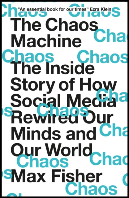 The Chaos Machine, The Inside Story of How Social Media Rewired Our Minds and Our World 9781529416404 Max Fisher