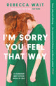 I'm Sorry You Feel That Way, the whip-smart domestic comedy you won't be able to put down 9781529420463 Rebecca Wait