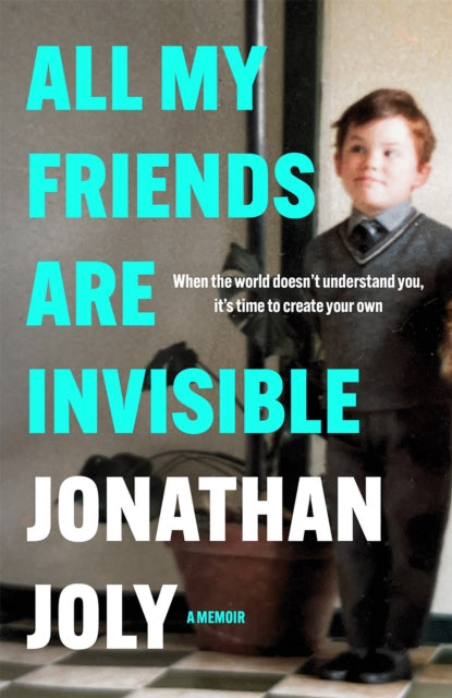 Book cover of: All My Friends Are Invisible. By: Jonathan Joly