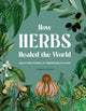 Book cover of: How Herbs Healed the World. By: Connor Smith