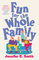 Book cover of: Fun for the Whole Family. By: Jennifer E. Smith