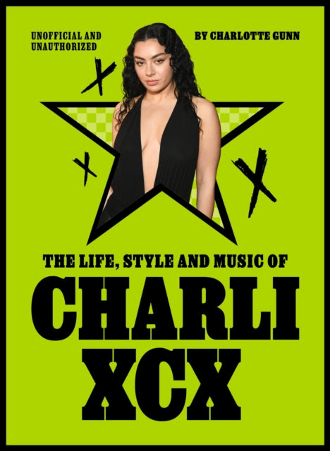 Life, Style and Music of Charli XCX, Cultural Agenda Setter and Brat Icon 9781529446937 Charlotte Gunn