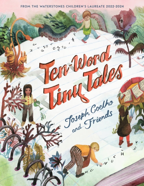 Ten-Word Tiny Tales, An anthology of brilliantly illustrated tales only ten words long, from former Children’s Laureate Joseph Coelho and friends 9781529502688 Joseph Coelho