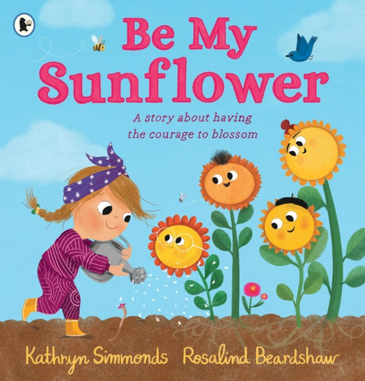 Be My Sunflower, A story about facing fears and finding the courage to blossom from a multiple award-winning duo 9781529502930 Kathryn Simmonds