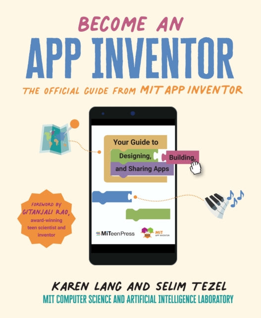 Become an App Inventor: The Official Guide from MIT App Inventor, Your Guide to Designing, Building, and Sharing Apps 9781529504835 Karen Lang