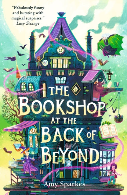 Bookshop at the Back of Beyond, Magic and mayhem combine in the third book in the middle grade fantasy adventure series - perfect for readers age 8, 9, 10, 11 9781529505665 Amy Sparkes