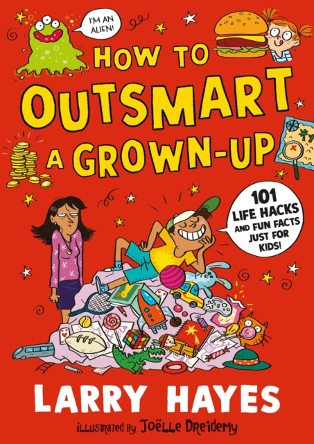 Book cover of: How to Outsmart a Grown-up: 101 Life Hacks and Fun Facts Just for Kids
