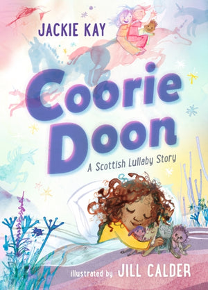 Coorie Doon: A Scottish Lullaby Story, Beautiful bedtime reading for 3–5-year-olds from Jackie Kay, the former Scottish Makar and acclaimed poet