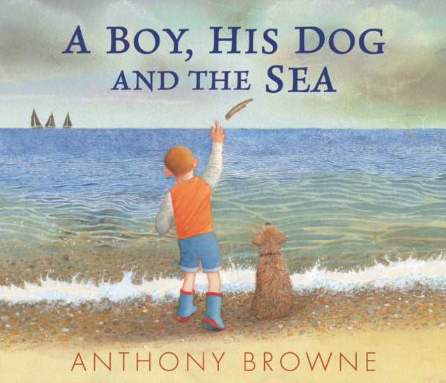 Book cover of: Boy, His Dog and the Sea. By: Anthony Browne