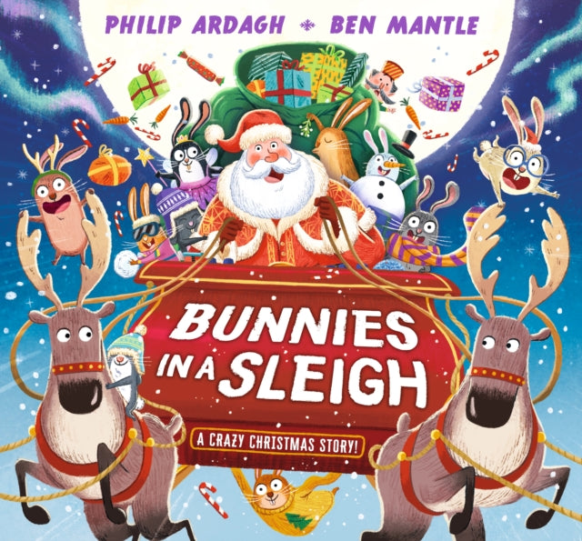 Book cover of: Bunnies in a Sleigh: A Crazy Christmas Story!. By: Philip Ardagh